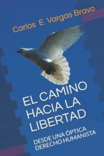El Camino Hacia La Libertad: Desde Una Óptica Derecho Humanista