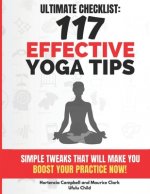117 Effective Yoga Tips: Simple Tweaks That Will Make You BOOST YOUR Practice NOW!