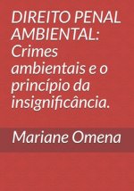 Direito Penal Ambiental: Crimes ambientais e o princípio da insignificância.