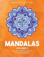 Mandalas Volume 1: Have A Relaxation By Coloring On Adults Stress Relief Book ( Large Size Unique Patterns Pages For Yoga And Meditation