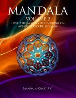 Mandala Volume 2: Have A Relaxation By Coloring On Adults Stress Relief Book ( Large Size Unique Patterns Pages For Meditation And Relax
