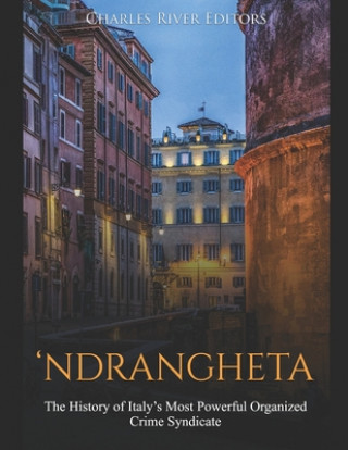 'Ndrangheta: The History of Italy's Most Powerful Organized Crime Syndicate