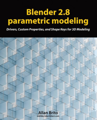 Blender 2.8 parametric modeling: Drivers, Custom Properties, and Shape Keys for 3D modeling
