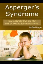 Asperger's Syndrome: How to Handle Boys and Men with an Autistic Spectrum Disorder