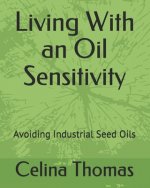 Living With an Oil Sensitivity: Avoiding Industrial Seed Oils