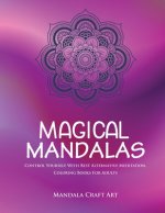 Magical Mandalas: Control Yourself With Best Alternative Meditation, Coloring Books For Adults ( Unique Patterns Pages For Relaxation An