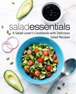 Salad Essentials: A Salad Lover's Cookbook with Delicious Salad Recipes (2nd Edition)