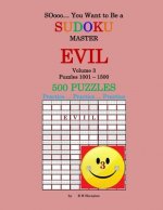 SOooo... You Want to Be a Sudoku Master - EVIL: Volume 3, Puzzles 1001-1500