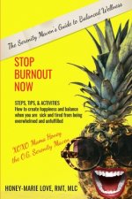 Stop Burnout Now - The Serenity Maven's Guide to Balanced Wellness: How to Create Happiness and Balance When You Are Sick and Tired From Being Overwhe