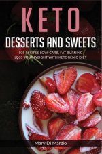 Keto Desserts and Sweets: 105 Recipes Low-Carb, Fat Burning. Loss Your Weight With Ketogenic Diet.