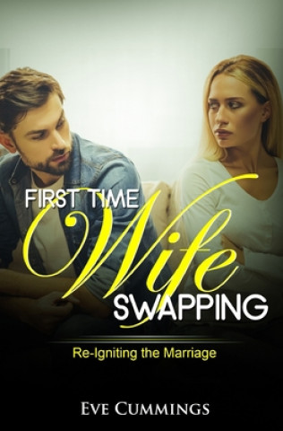 First Time Wife Swapping: Re-Igniting the Marriage