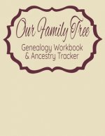 Our Family Tree Genealogy Workbook & Ancestry Tracker: Research Family Heritage and Track Ancestry in this Genealogy Workbook 8x10 � 90 Pages