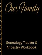 Our Family Genealogy Tracker & Ancestry Workbook: Research Family Heritage and Track Ancestry in this Genealogy Workbook 8x10 � 90 Pages