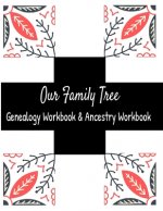 Our Family Tree Genealogy Workbook & Ancestry Tracker: Research Family Heritage and Track Ancestry in this Genealogy Workbook 8x10 � 90 Pages