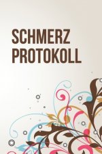 Schmerzprotokoll: Die Schmerzen in den Griff bekommen - Protokollbuch zum selber ausfüllen mit vorgefertigten Feldern