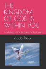The Kingdom of God Is Within You: A Mystery of the Kingdom for End Times