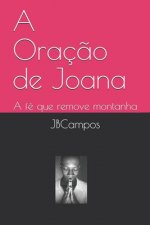 A Oraç?o de Joana: A fé que remove montanha