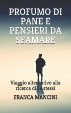 Profumo Di Pane E Pensieri Da Sfamare: Viaggio alternativo alla ricerca di se stessi