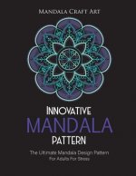 Innovative Mandala Pattern: The Ultimate Mandala Design Pattern For Adults For Stress ( Large Size Single Sided Unique Coloring Pages, Different S