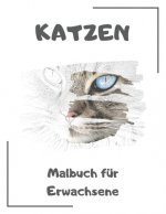 Katzen Malbuch für Erwachsene: Katzenmotive zum Ausmalen und Entspannen