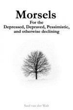 Morsels for the Depressed, Depraved, Pessimistic, and otherwise declining