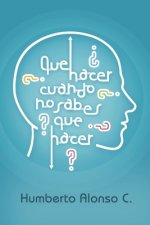 Que Hacer Cuando No Sabes Que Hacer
