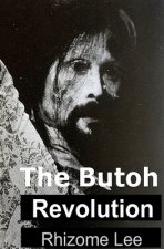 The Butoh Revolution: A dedication to Tatsumi Hijikata