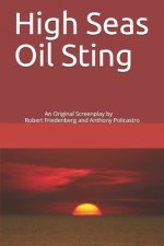 High Seas Oil Sting: An Original Screenplay by Robert Friedenberg and Anthony Policastro