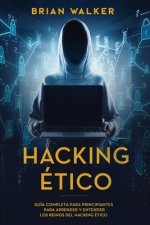 Hacking Ético: Guía completa para principiantes para aprender y entender los reinos del hacking ético (Libro En Espa?ol/Ethical Hacki