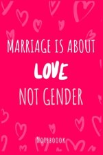 Marriage is about love not gender: a5 notebook, dotted, dot grid 120 pages