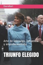 Triunfo Elegido: Arte de liderazgo, influencia y empoderamiento