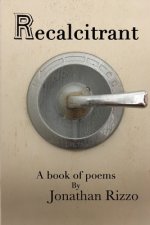 Recalcitrant: A book of poems