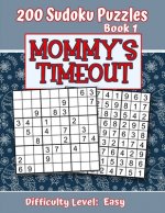 200 Sudoku Puzzles - Book 1, MOMMY'S TIMEOUT, Difficulty Level Easy: Stressed-out Mom - Take a Quick Break, Relax, Refresh - Perfect Quiet-Time Gift f