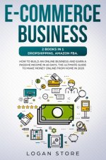E-Commerce Business: 2 Books in 1: DROPSHIPPING, AMAZON FBA.: How to build an online business and earn a passive income in 60 Days. The ult