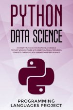 Python Data Science: An essential crash course made accessible to start working filled with essential tools, tecniques, concepts that helps