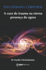 Psicoterapia Corporal: A cura do trauma na eterna presença do agora