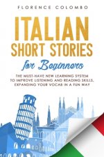 Italian Short Stories for Beginners: The Must-Have New Learning System to Improve Listening and Reading Skills, Expanding Your Vocab in a Fun Way