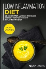 Low Inflammation Diet: MAIN COURSE - 60+ Breakfast, Lunch, Dinner and Dessert Recipes for Low Inflammation Diet