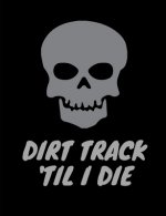 Dirt Track 'Til I Die.