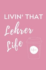 Livin' That Lehrer Life: A5 Geschenkbuch STUDIENPLANER für Lehramt Studenten - Geschenkidee zum Geburtstag - Studienbeginn - Erstes Semester -