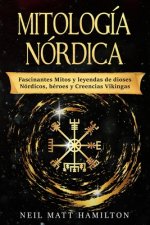 Mitología Nórdica: Fascinantes Mitos y leyendas de dioses Nórdicos, héroes y Creencias Vikingas