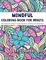 Mindful Coloring Book for Adults: Stress Relieving Designs for Adults Relaxation, Meditation and Mindfulness