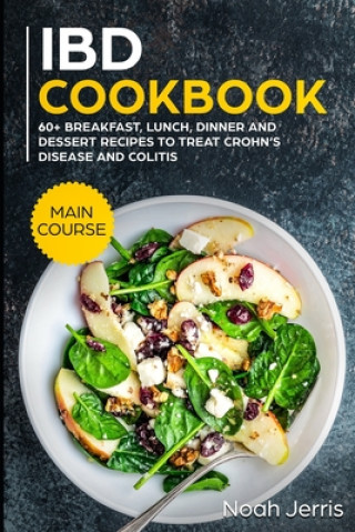 IBD Cookbook: MAIN COURSE - 60+ Breakfast, Lunch, Dinner and Dessert Recipes to treat Crohn's Disease and Colitis