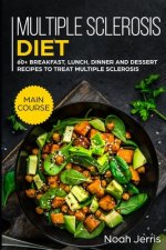 Multiple Sclerosis Diet: MAIN COURSE - 60+ Breakfast, Lunch, Dinner and Dessert Recipes to treat Multiple Sclerosis