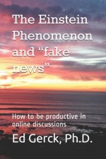 The Einstein Phenomenon and fake news: How to be productive in online discussions