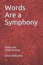Words are a Symphony: Poetry and Other Assorted Writing