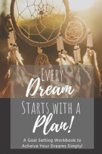 Every Dream Starts With a Plan: A 12 Month Goal Setting Workbook to Achieve Your Dreams Simply On-The-Go 6x9 Travel Size Edition