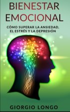 Bienestar Emocional: Cómo superar la ansiedad, el estrés y la depresión