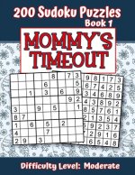200 Sudoku Puzzles - Book 1, MOMMY'S TIMEOUT, Difficulty Level Moderate: Stressed-out Mom - Take a Quick Break, Relax, Refresh - Perfect Quiet-Time Gi