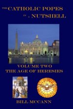 The Catholic Popes in a Nutshell Volume 2: The Age of Heresies